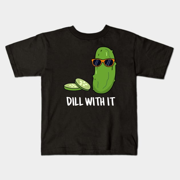 Dill With It Cute Dill Pun Kids T-Shirt by punnybone